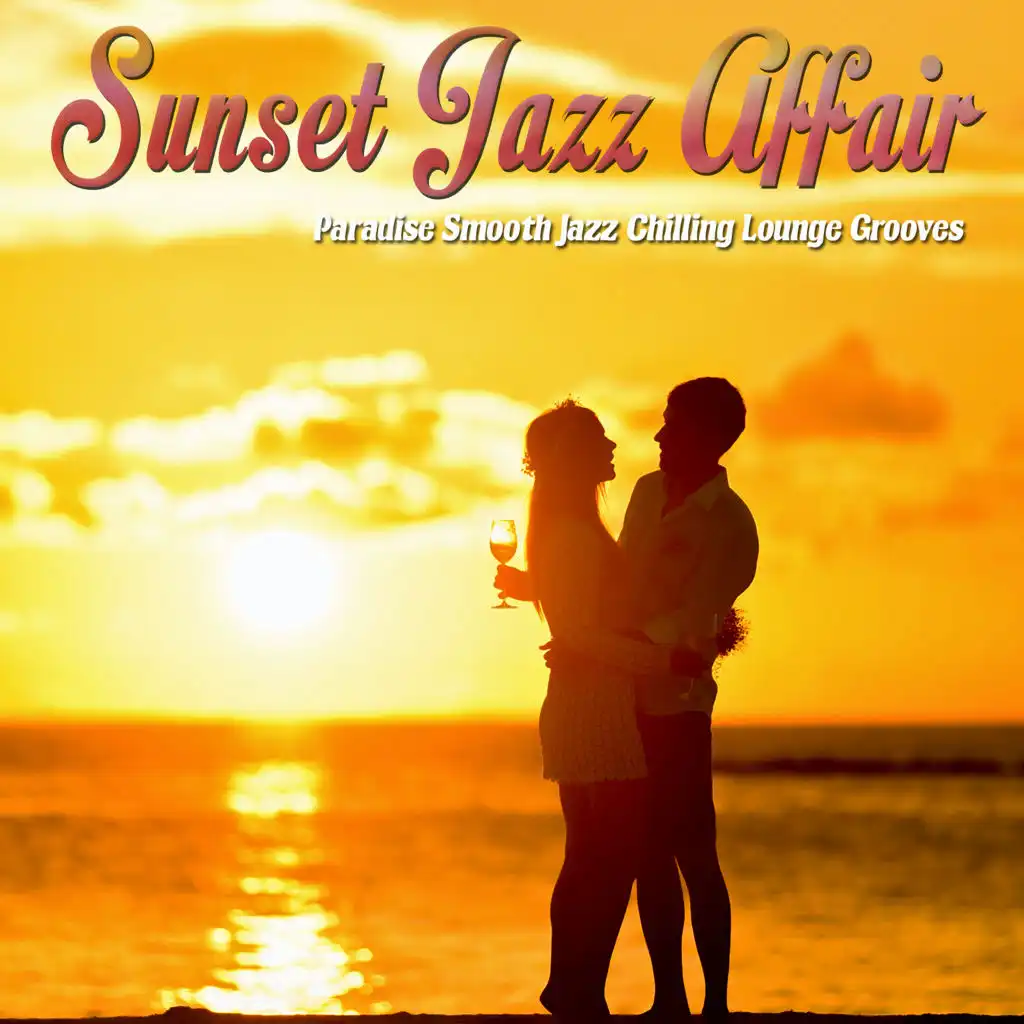 Sunset Jazz Affair (Paradise Smooth Jazz Chilling Lounge Grooves)