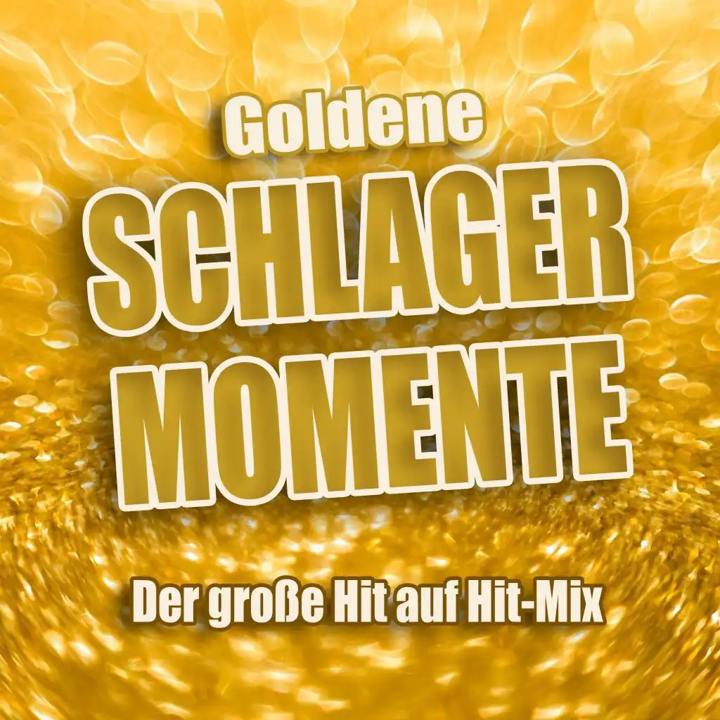 Goldene Schlager Momente (Der große Hit auf Hit-Mix)