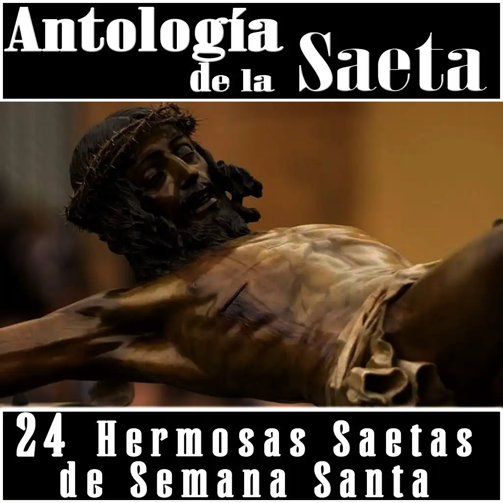 Antología de la Saeta. 24 Hermosas Saetas de Semana Santa