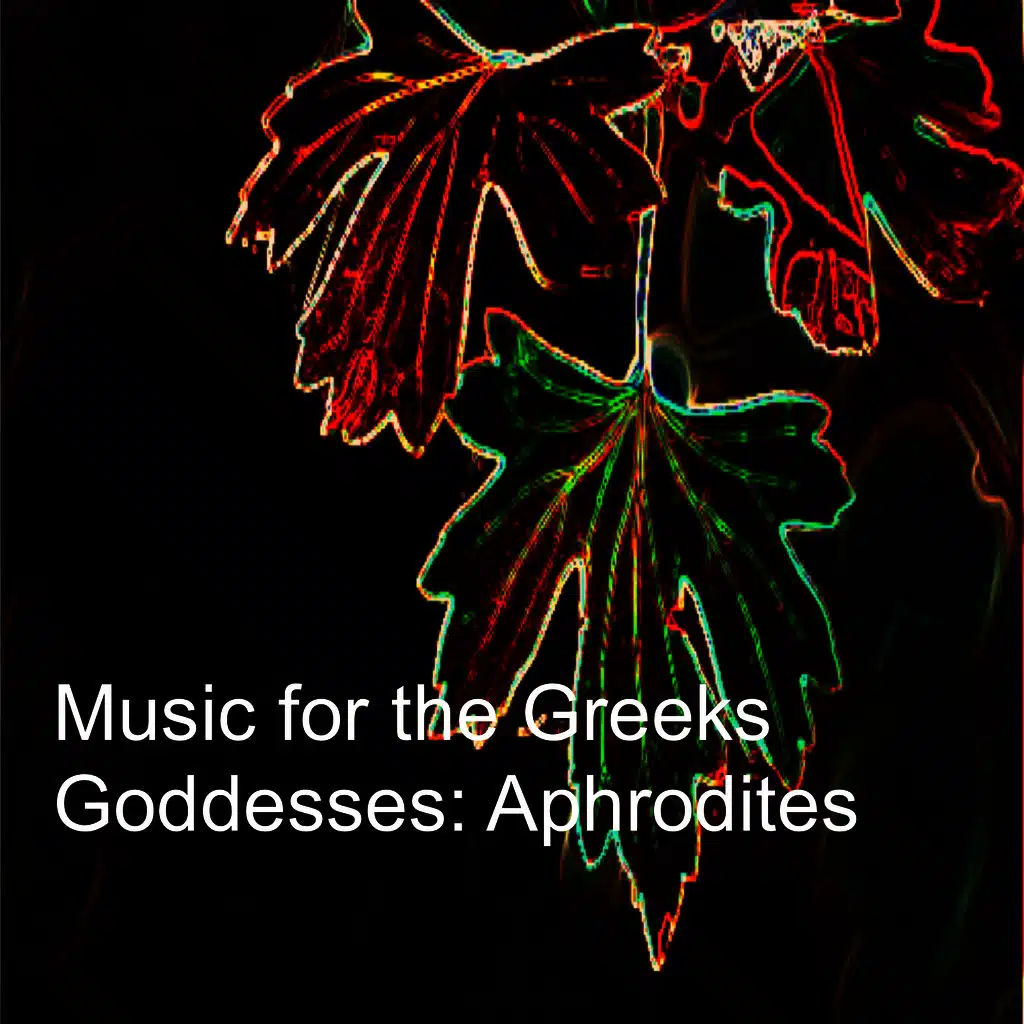 Music for the Greeks Goddesses: Aphrodites