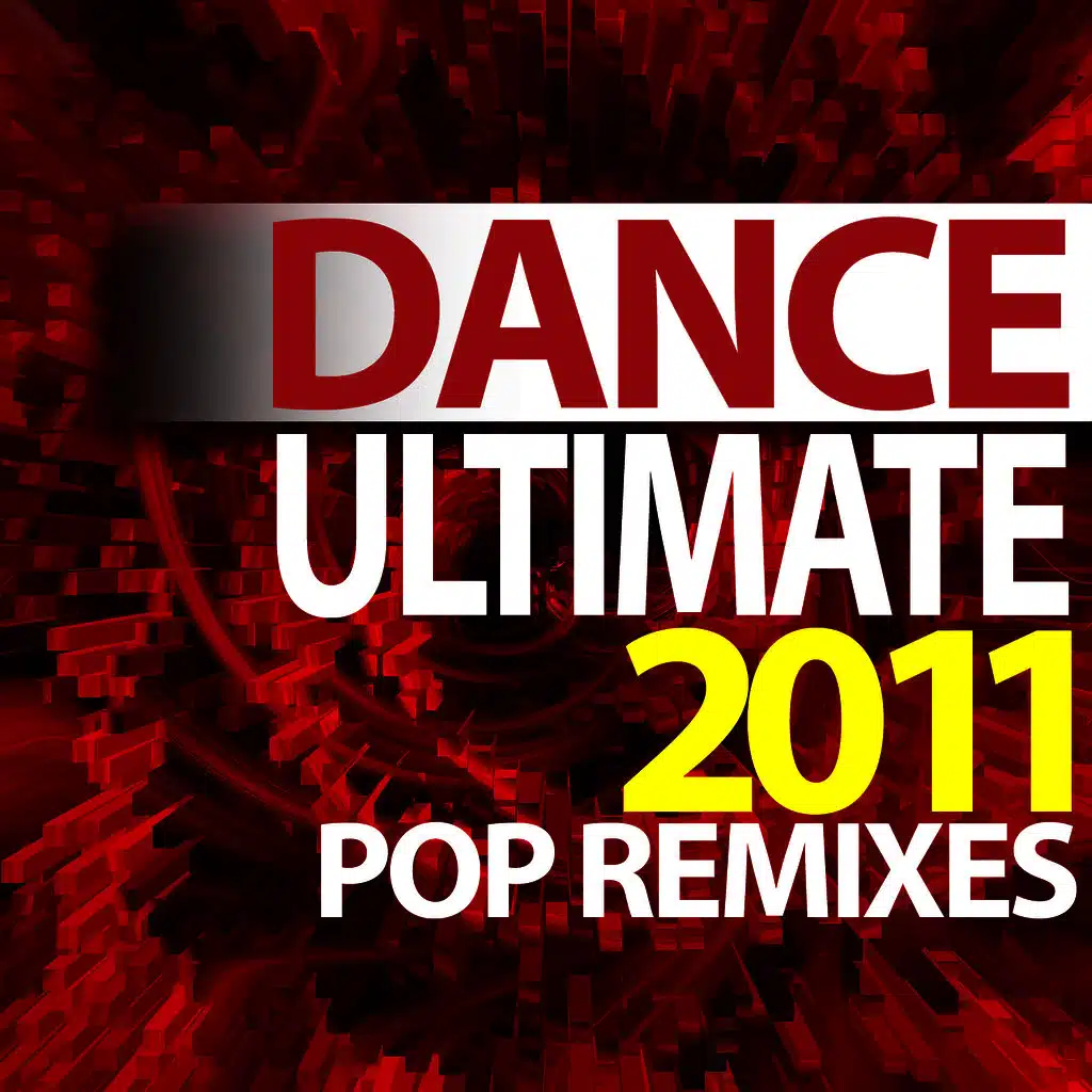 Ultimate Dance - 2011 Pop Remixes