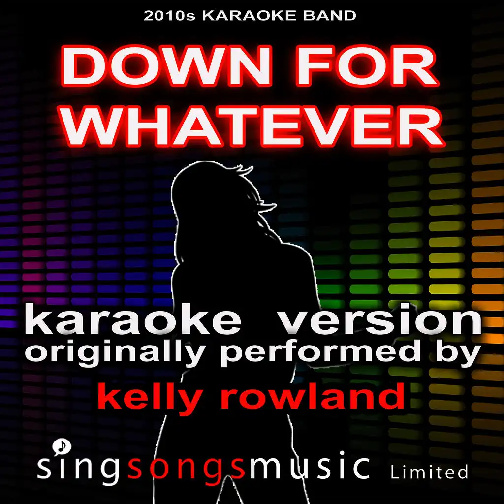 Down For Whatever (Originally Performed By Kelly Rowland) [Audio Karaoke Version]