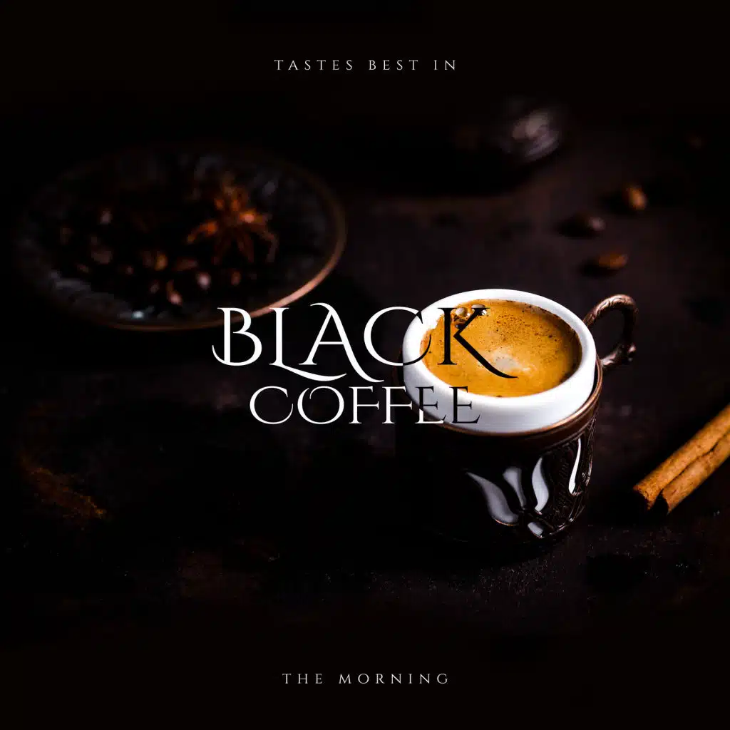 Black Coffee – Tastes Best in the Morning