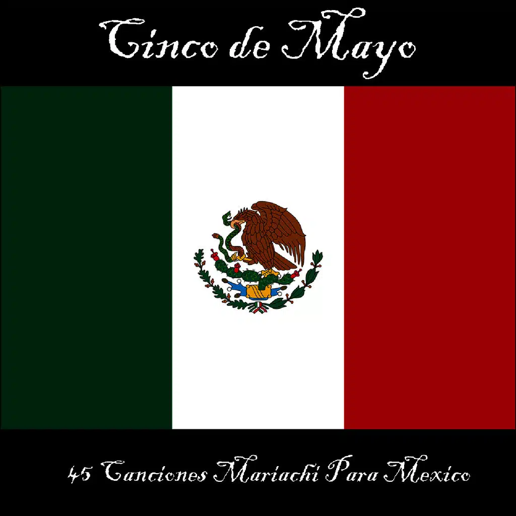 Cinco de Mayo: 45 Canciones Mariachi Para México