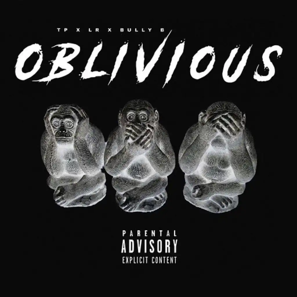 Oblivious (feat. Bully B, TP & LR)