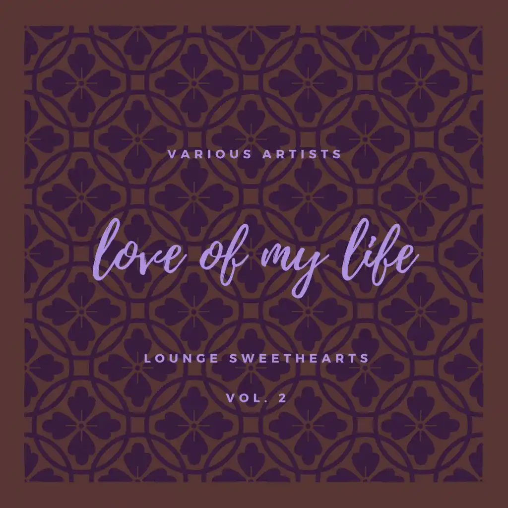 Love of my Life (Lounge Sweethearts), Vol. 2