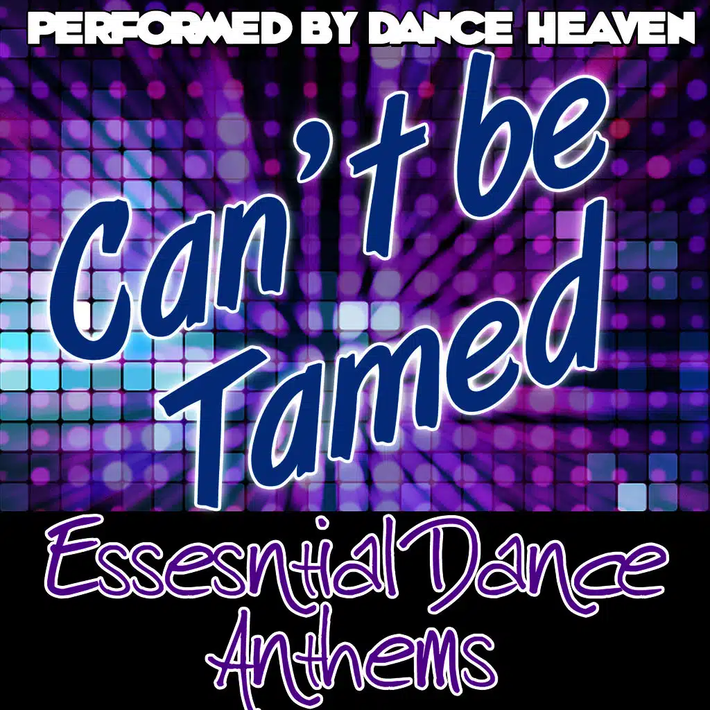 Can't Be Tamed: Essential Dance Anthems