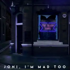 Joni, I'm Mad Too