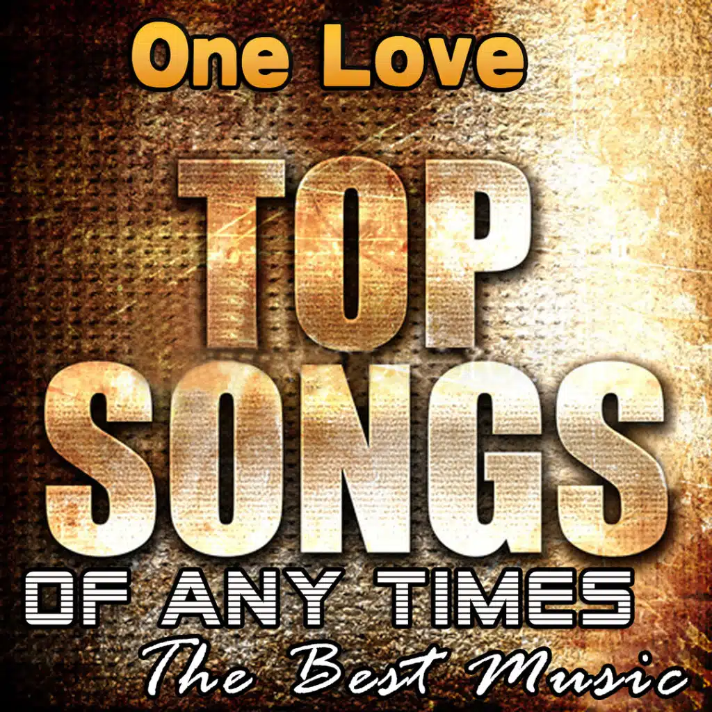 One Love. Top Songs of Any Times: The Best Music