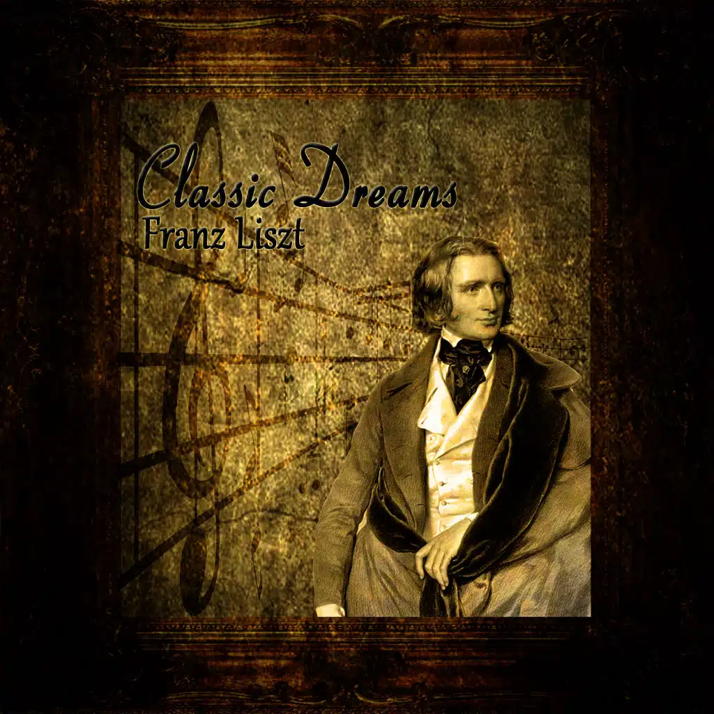 Classic Dreams: Franz Liszt