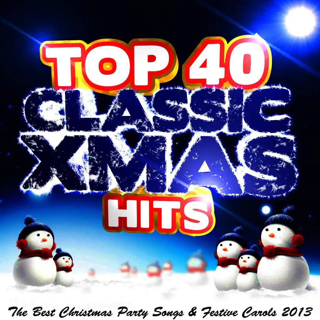 Top 40 Classic Xmas Hits: The Best Christmas Party Songs & Festive Carols 2013