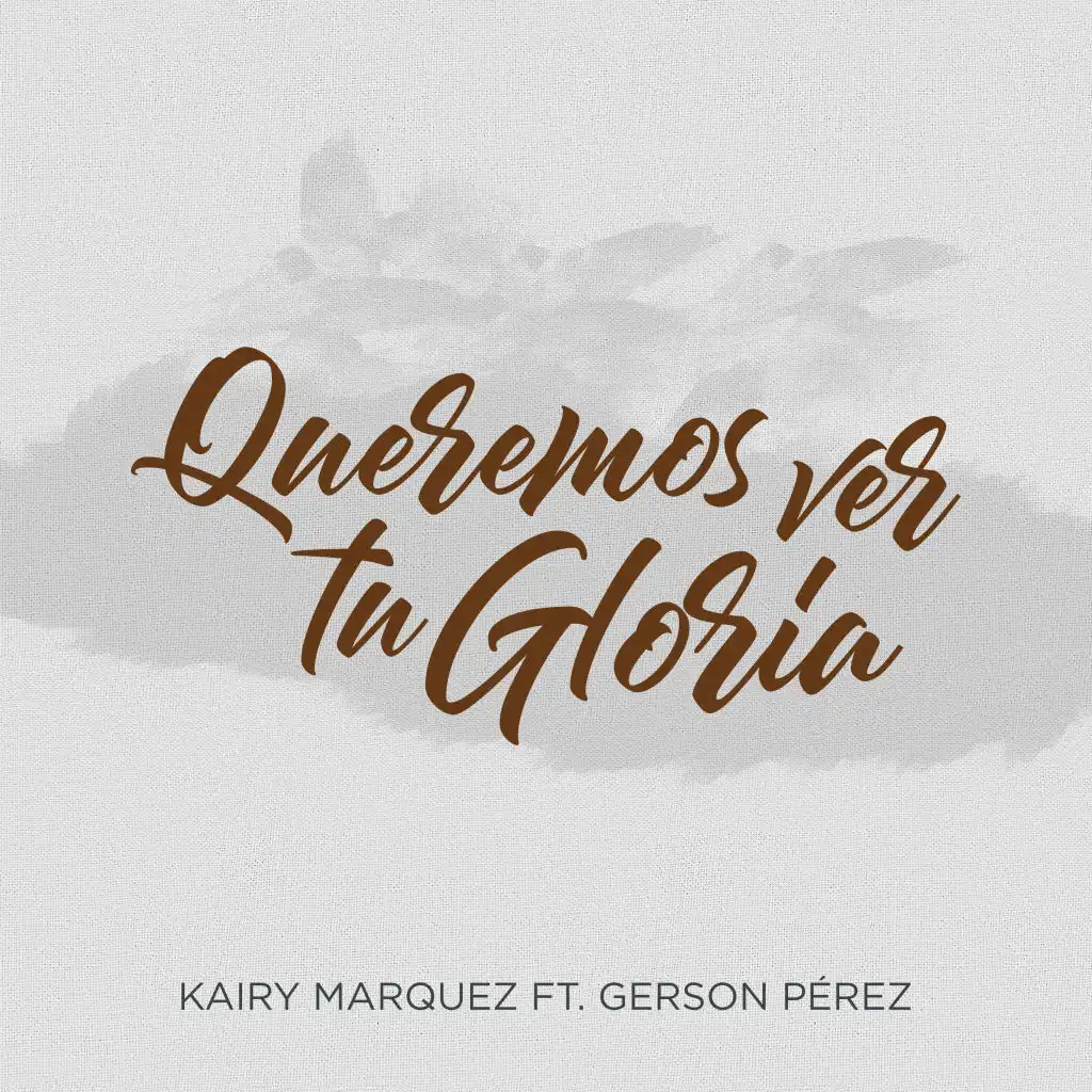 Queremos Ver Tu Gloria (feat. Gerson Pérez)