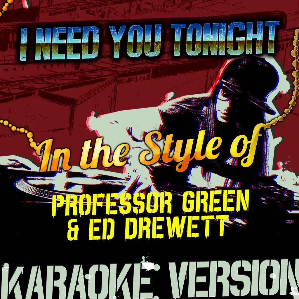 I Need You Tonight (In the Style of Professor Green & Ed Drewett) [Karaoke Version]