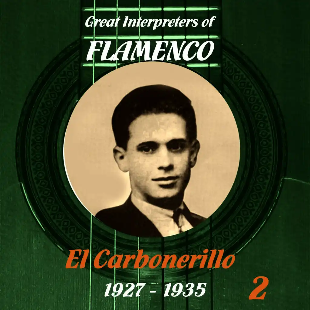 Great Interpreters of Flamenco: El Carbonerillo: (1927: 1935), Volume 2