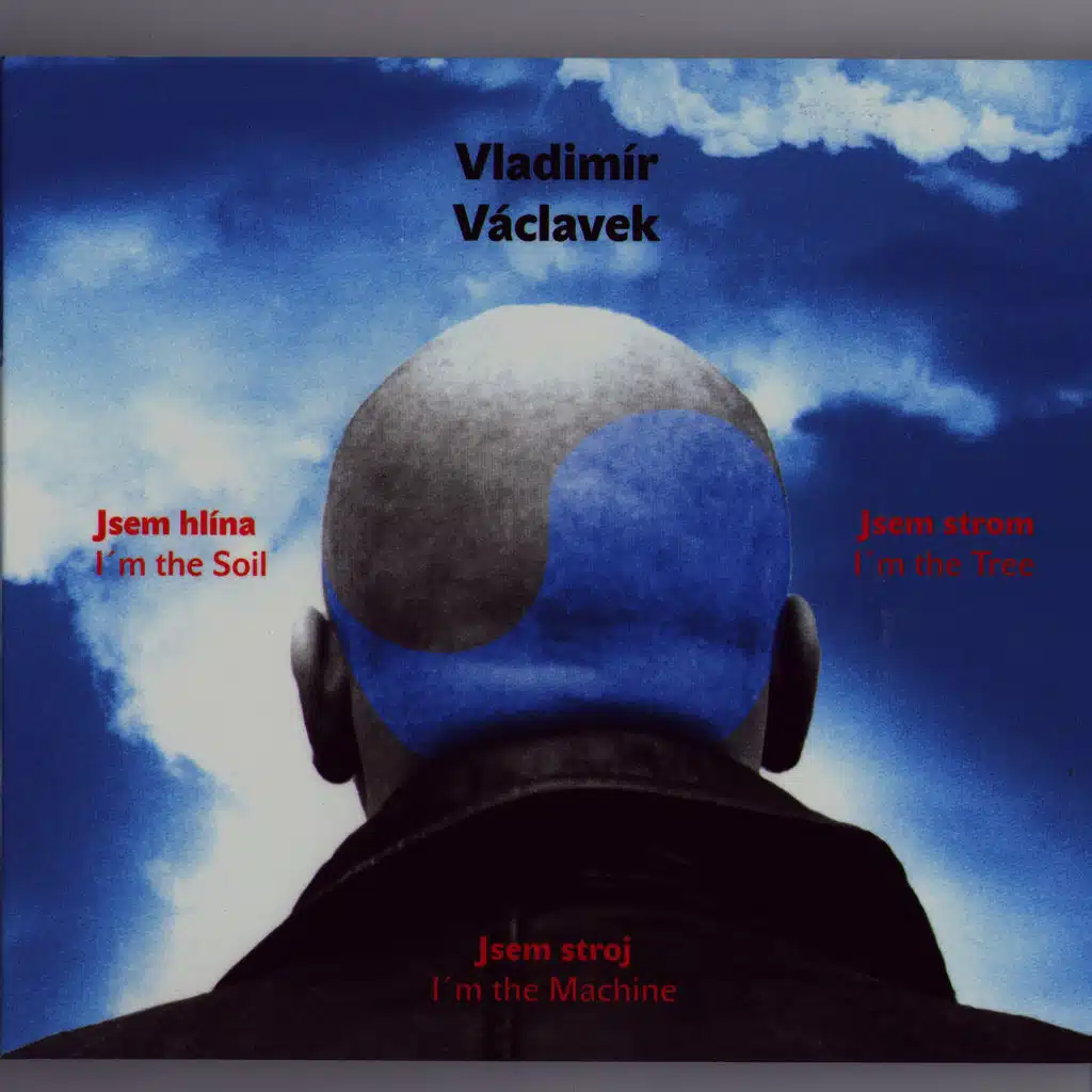 Jsem Hlina, Jsem Strom, Jsem Stroj (I'm The Soil, I'm The Tree, I'm The Machine)