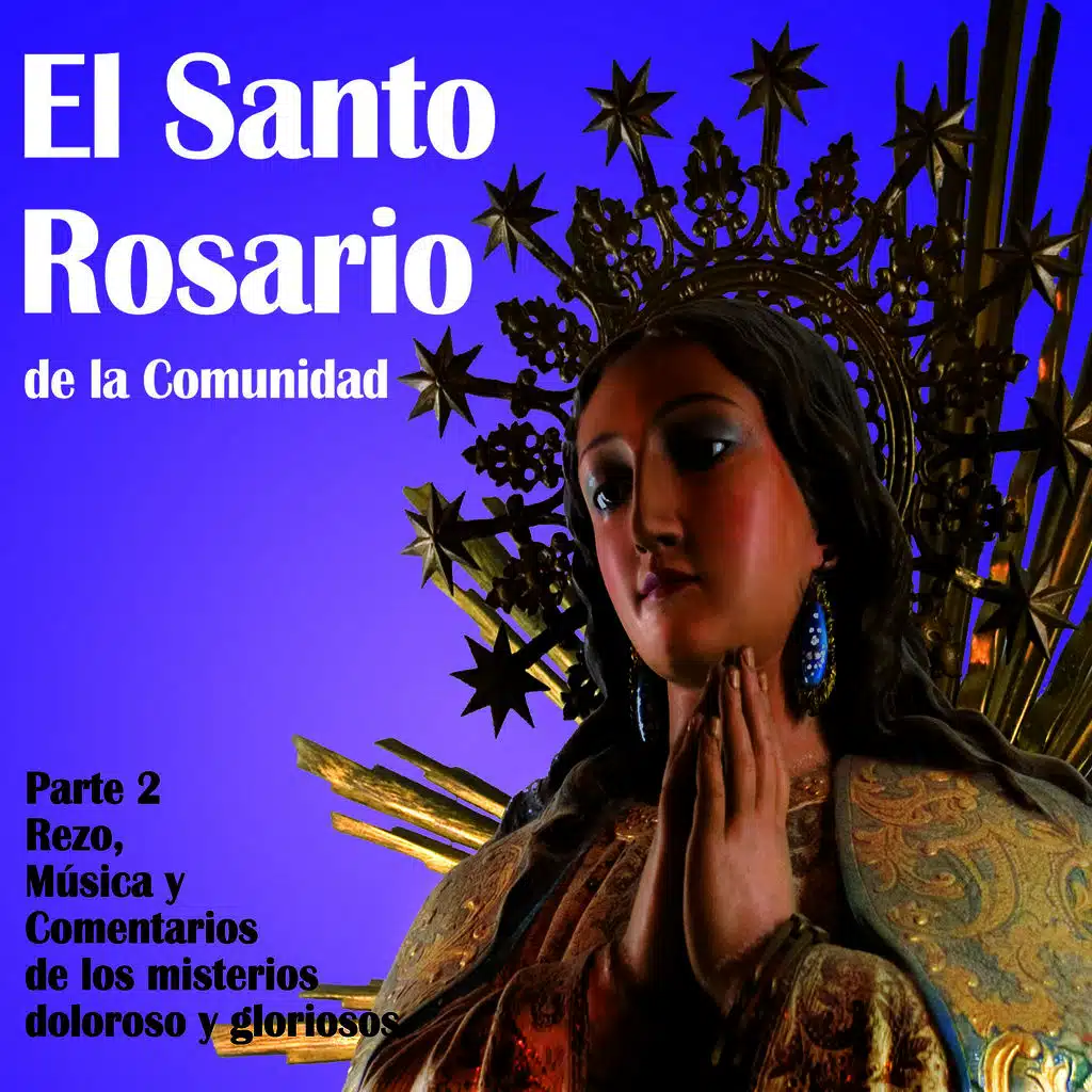 El Santo Rosario De La Comunidad Parte 2 - Rezo, Musica Y Comentarios De Los Misterios Dolorosos Y Gloriosos