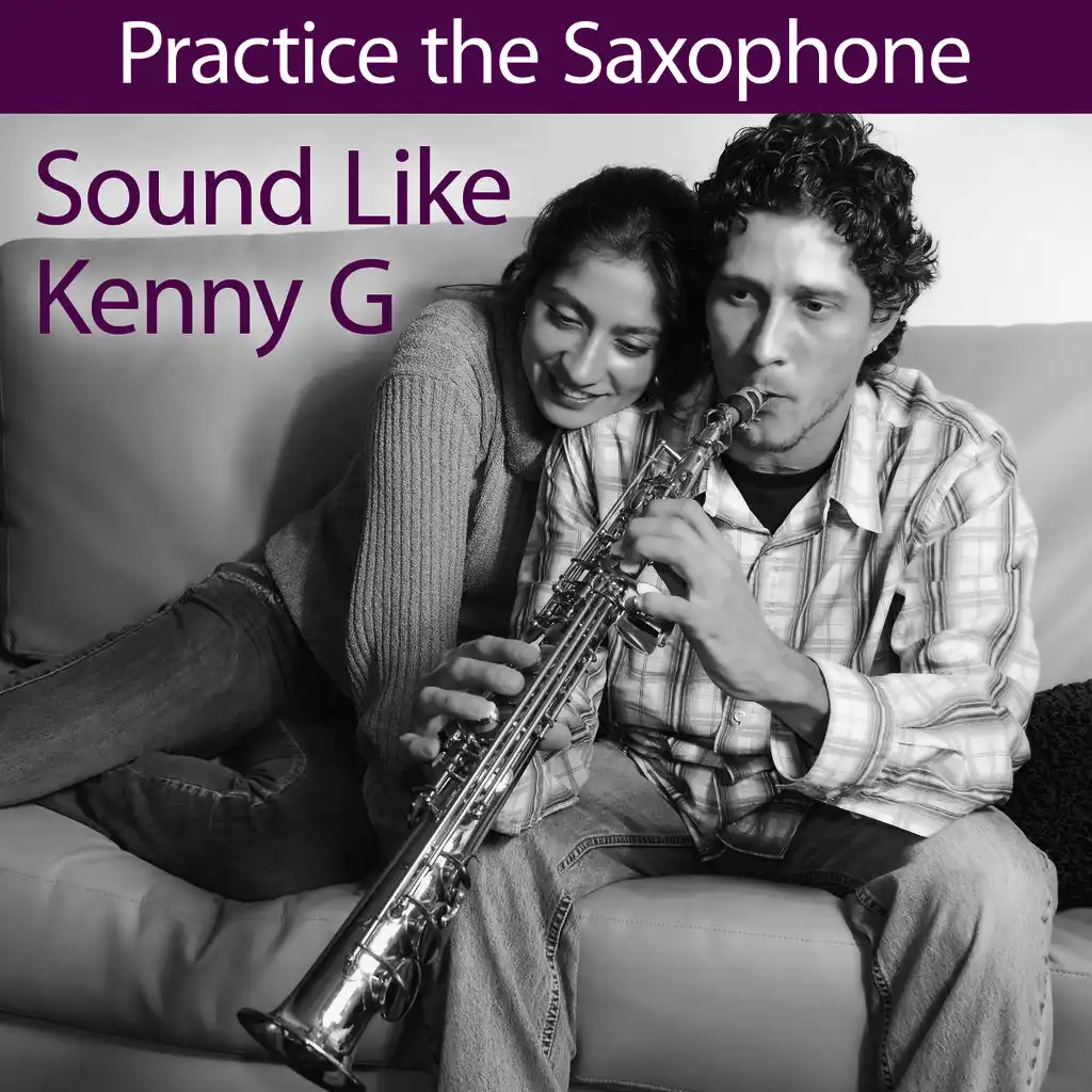 Practice the Saxaphone: Sound Like Kenny G