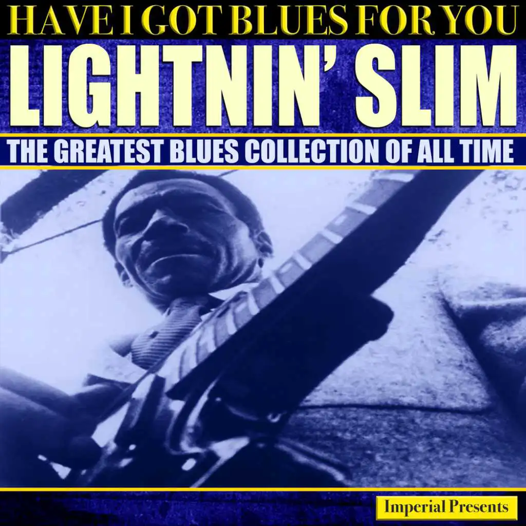 Lightnin' Slim  (Have I Got Blues Got You)