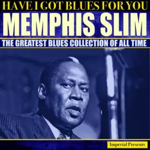 Memphis Slim  (Have I Got Blues Got You)