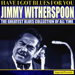 Jimmy Witherspoon  (Have I Got Blues Got You)