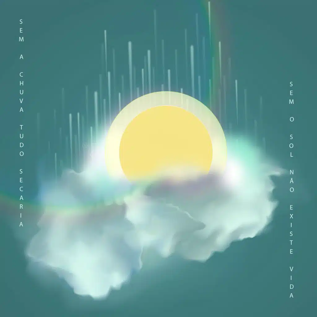 Sem a Chuva Tudo Secaria, Sem o Sol Não Existe Vida