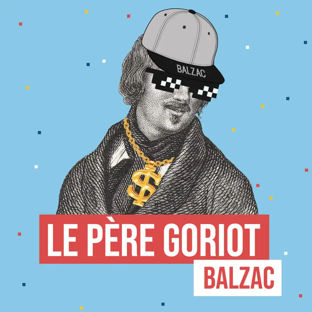 Le Père Goriot (Remix littéraire) [feat. Julien Goetz & Honoré de Balzac]