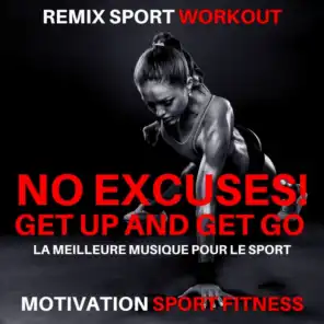 No Excuses! Get up and Get Go (La Meilleure Musique Pour Le Sport)
