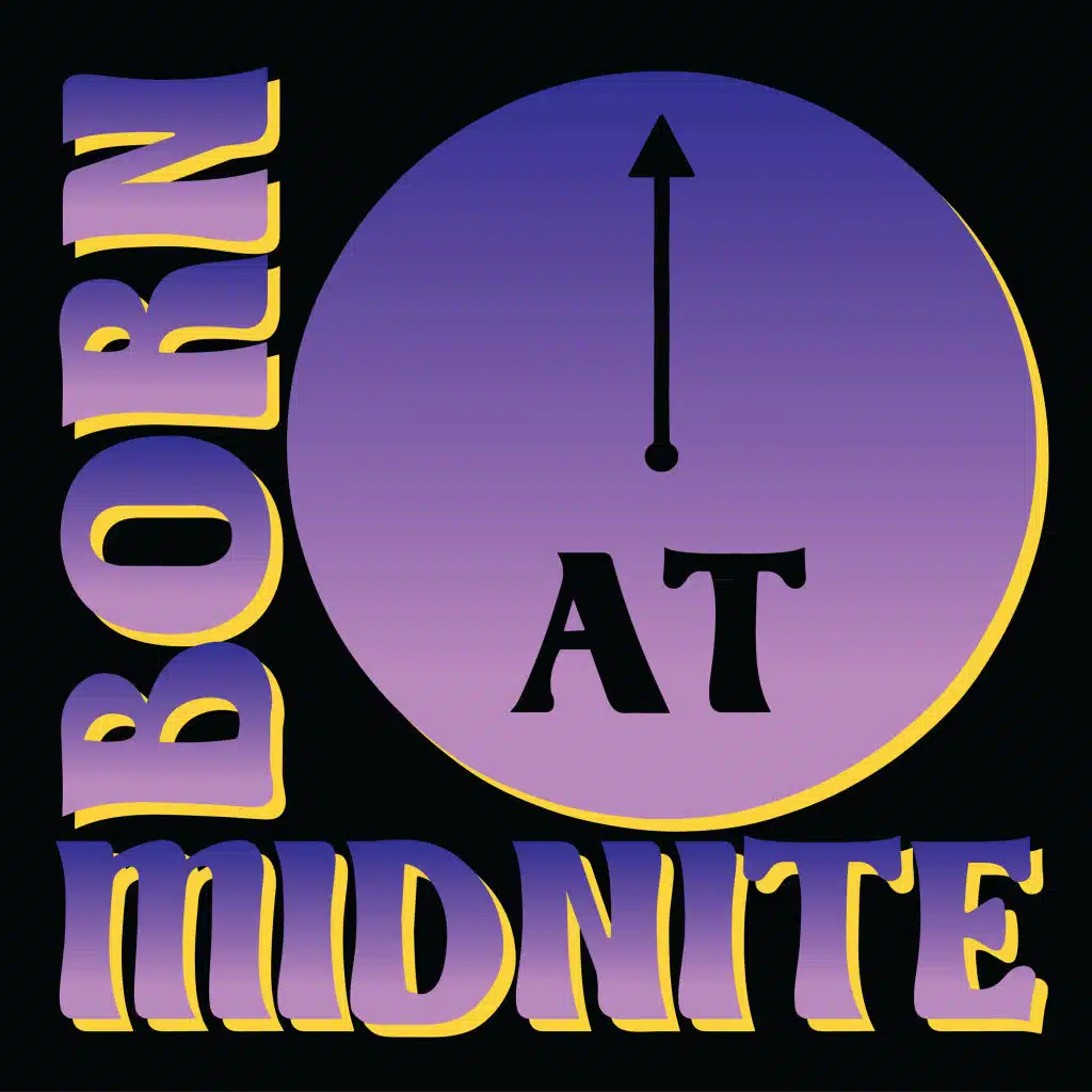 Born At Midnite (Every Time) (9AM)