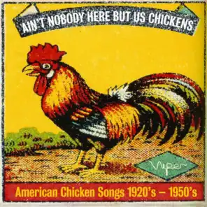Ain't Nobody Here but Us Chickens (American Chicken Songs from the 1920s-1950s)