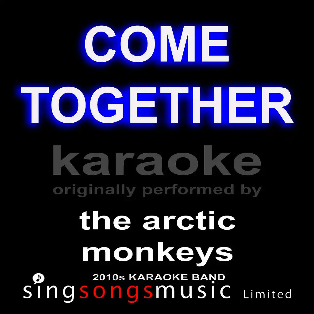 Come Together (Originally Performed By The Arctic Monkeys) [Karaoke Audio Version]