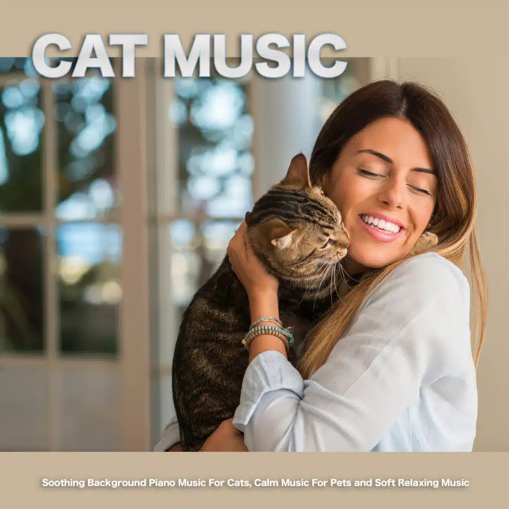 Cat Music: Soothing Background Piano Music For Cats, Calm Music For Pets and Soft Relaxing Music