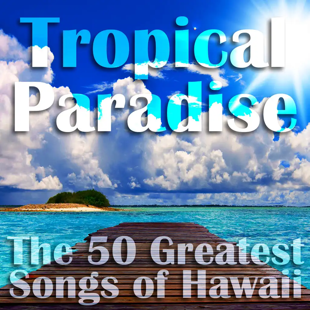 Tropical Paradise: The 50 Greatest Songs of Hawaii