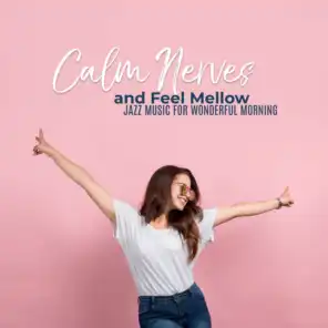 Calm Nerves and Feel Mellow – Jazz Music for Wonderful Morning