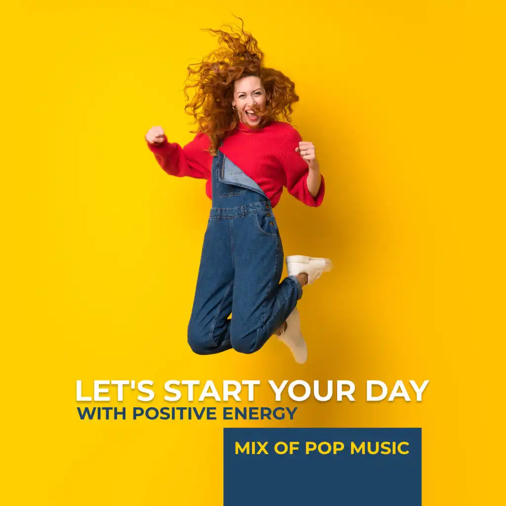 Let's Start Your Day with Positive Energy - Mix of Pop Music