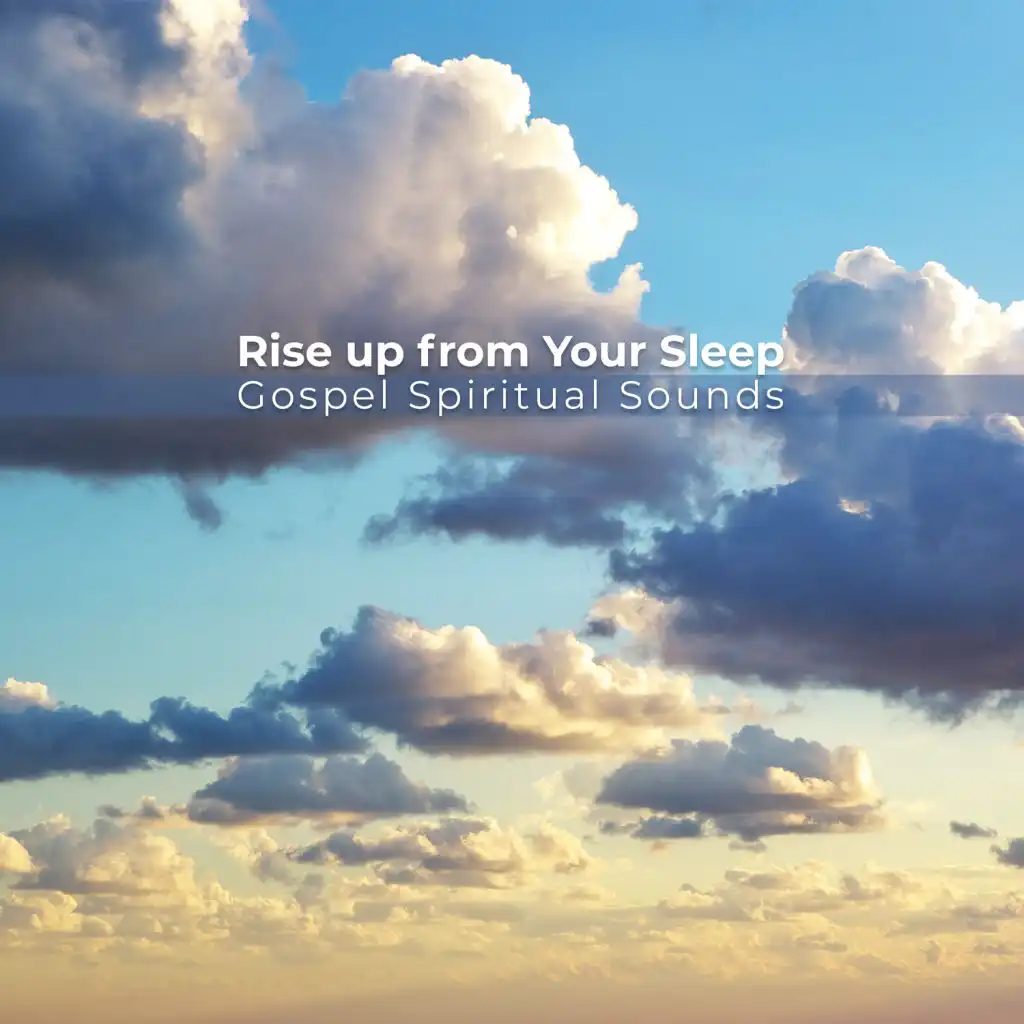 Rise up from Your Sleep – Gospel Spiritual Sounds