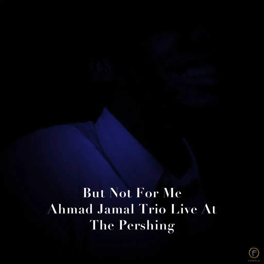 But Not for Me: Ahmad Jamal Trio Live at the Pershing