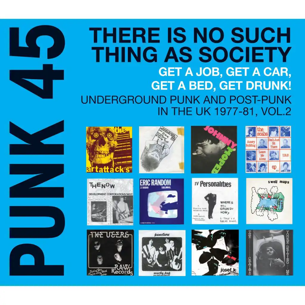 Soul Jazz Records Presents Punk 45 There Is No Such Thing as Society. Get a Job, Get a Car, Get a Bed, Get Drunk!: Underground Punk and Post Punk in the UK, 1977-1981, Vol. 2.