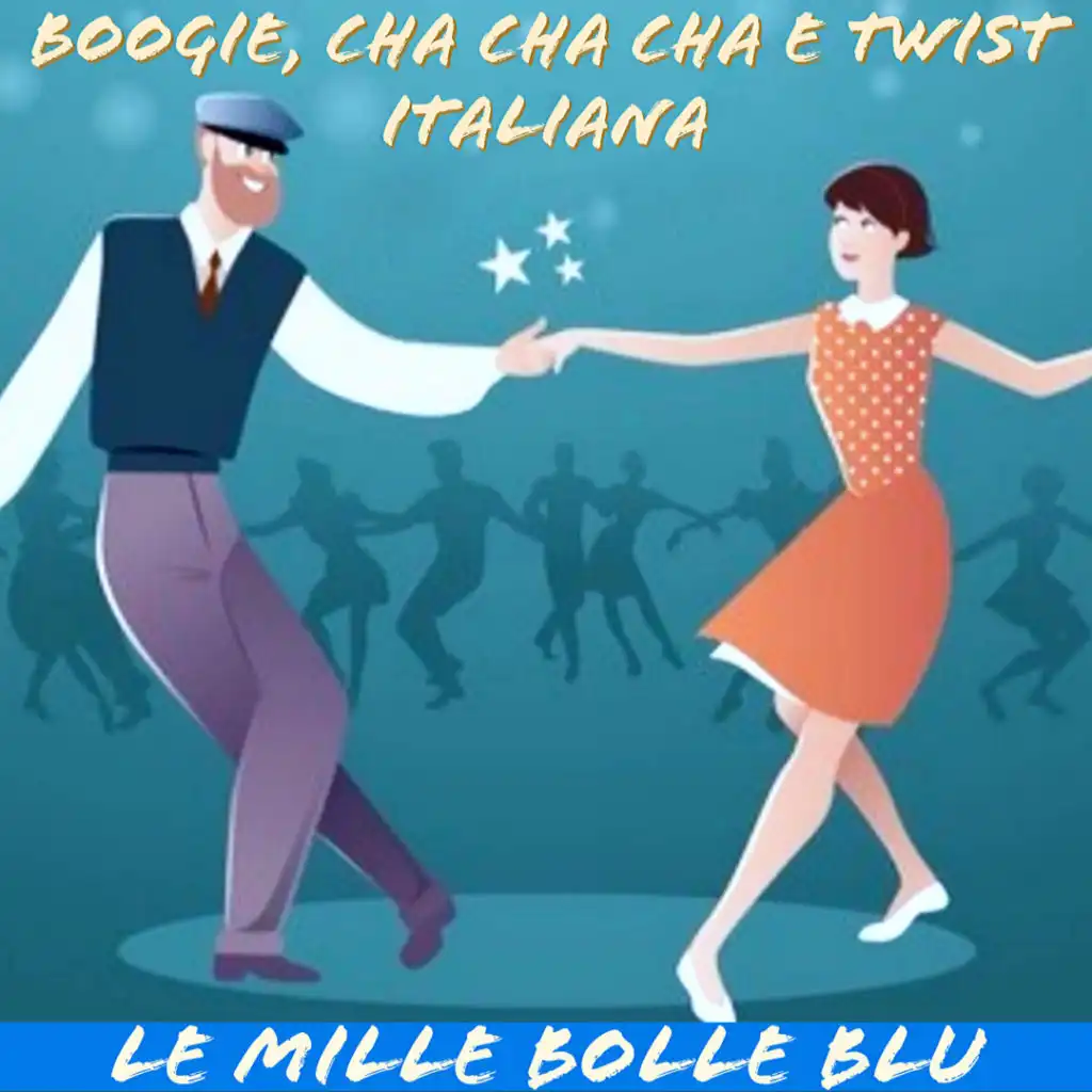 Boogie, Cha cha cha e Twist Italiana: le mille bolle blu
