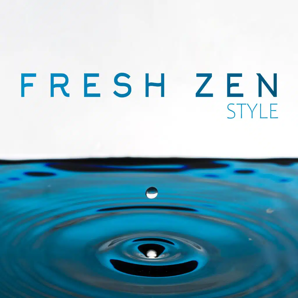 Fresh Zen Style: Amazing New Age to Feel Better, Relaxing Zen Perfect for Deep Meditation, Relaxation, Yoga, Sleep, Spa