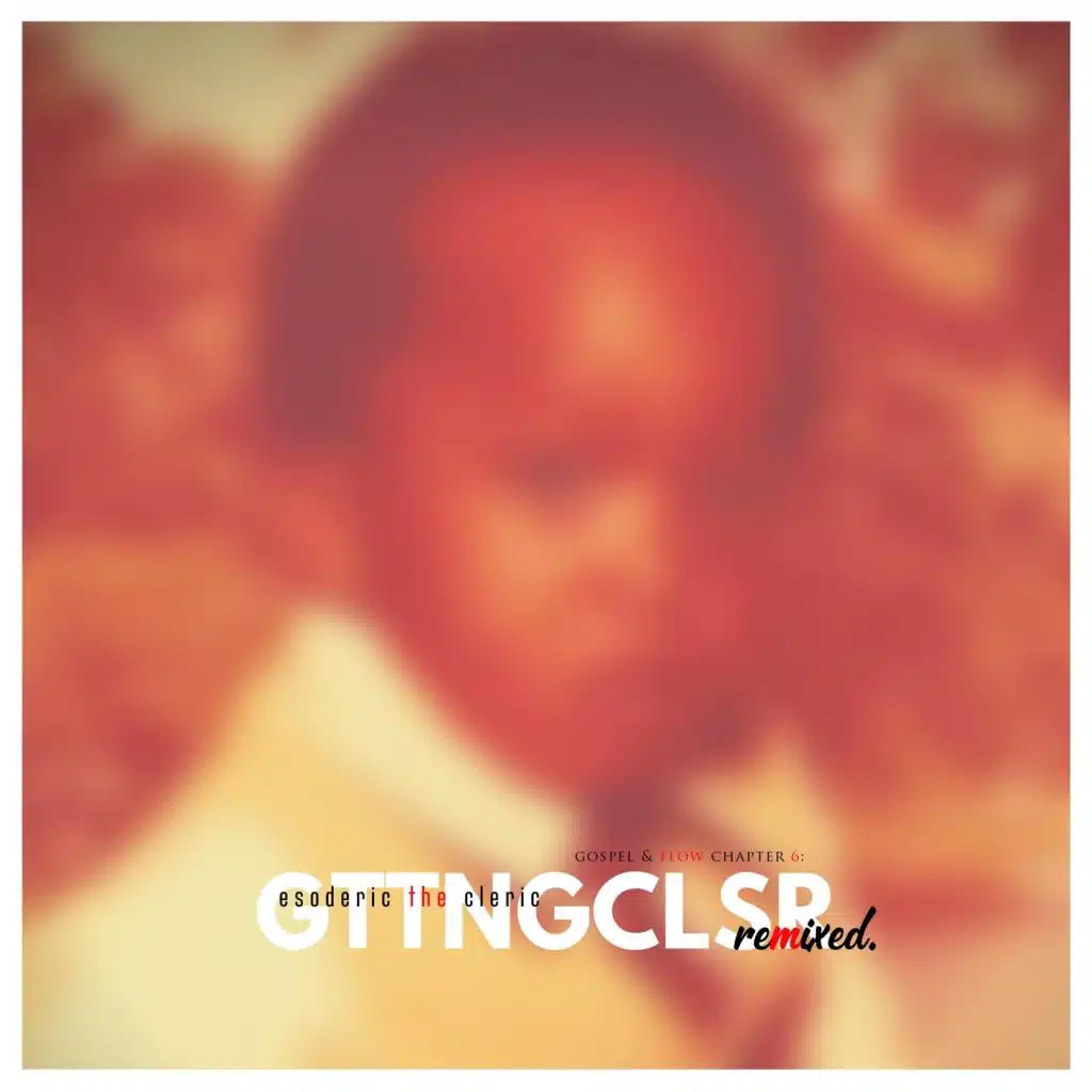 Gospel & Flow Chapter 6: Gttngclsr (Remixed)