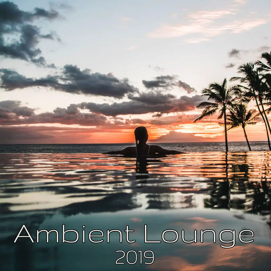 Ambient Lounge 2019 – Amazing Chill Lounge Vibes