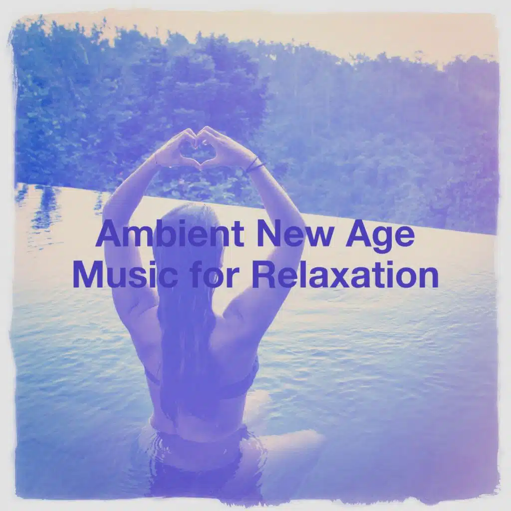 Ambient New Age Music for Relaxation
