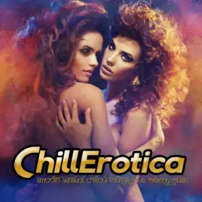 Chillerotica - Smooth Sensual Chillout Lounge Love Making Music