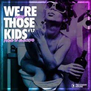 We're Not Those Kids, Pt. 17 (Rave 'N' Electro)