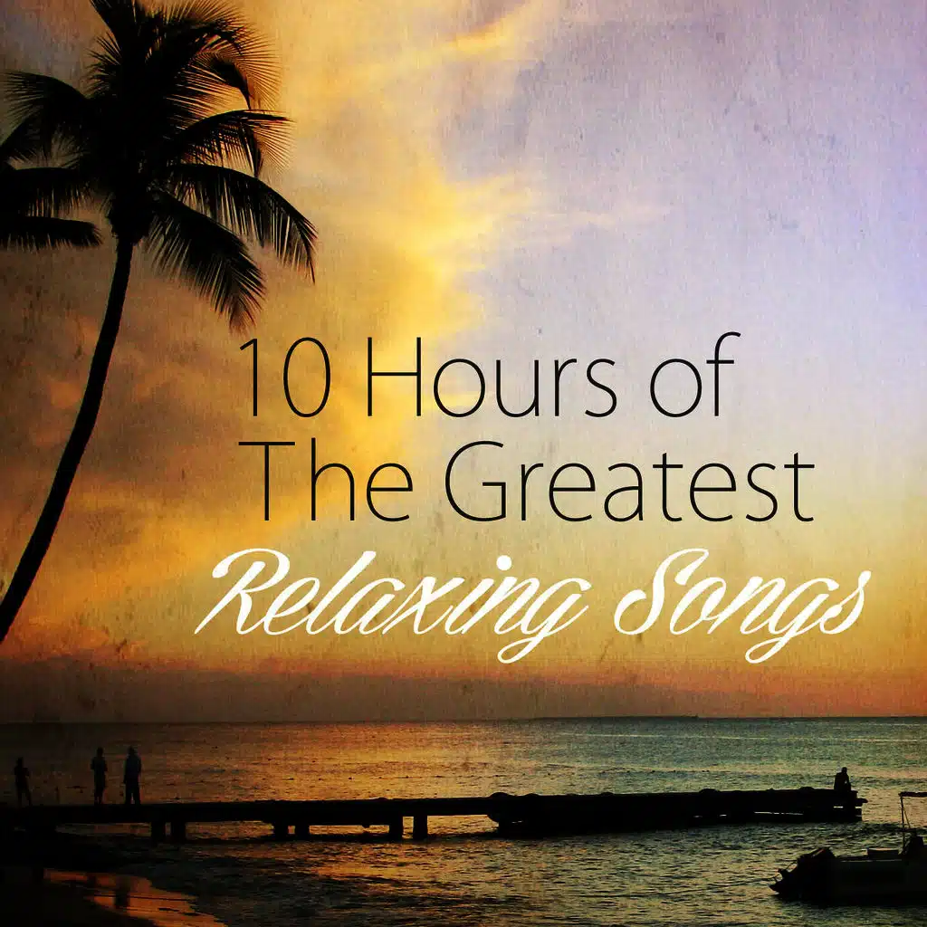 10 Hours of the Greatest Relaxing Songs