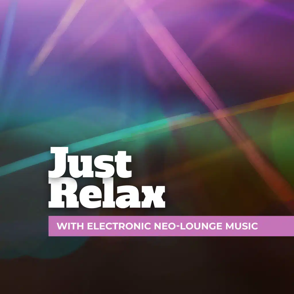 Just Relax with Electronic Neo-Lounge Music