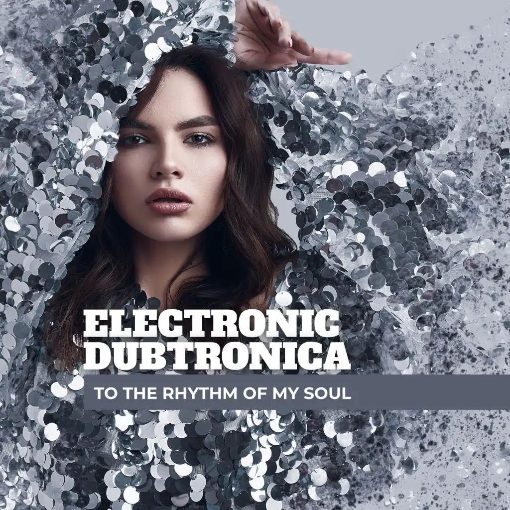 Electronic Dubtronica - to the Rhythm of My Soul