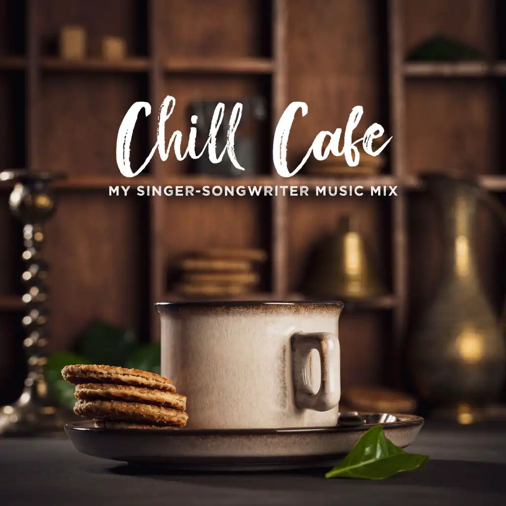 Chill Cafe: My Singer-Songwriter Music Mix