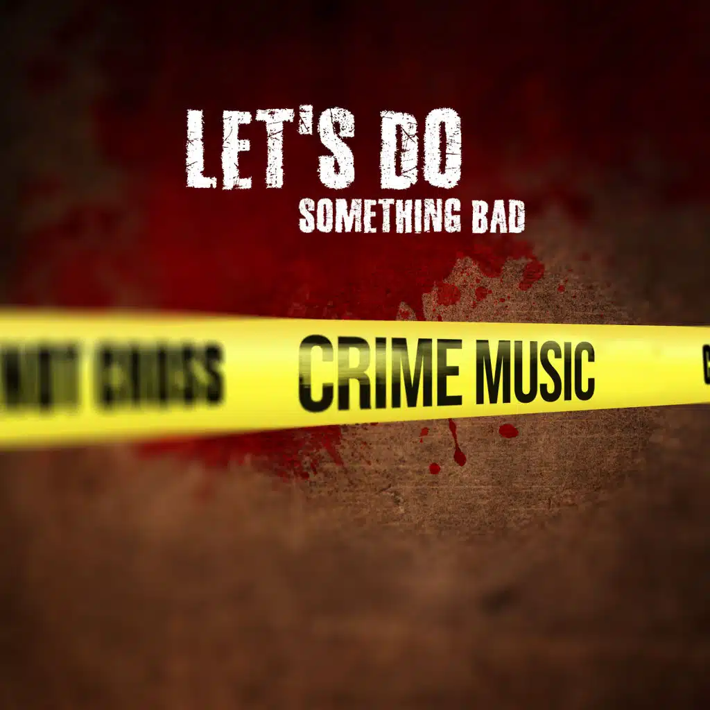Let's Do Something Bad - Crime Music