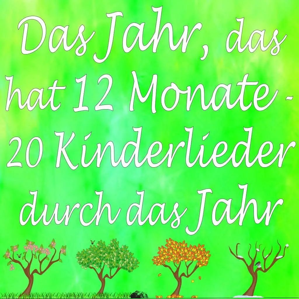 Das Jahr, das hat 12 Monate - 20 Kinderlieder durch das Jahr